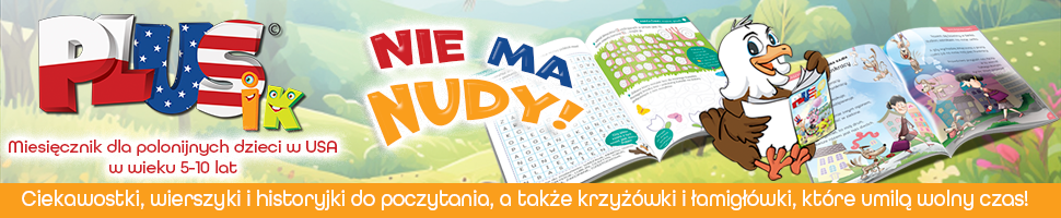Miesięcznik dla polonijnych dzieci w USA www.plusik.us